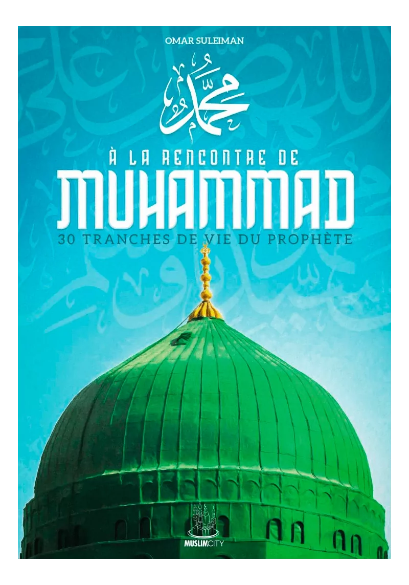 À la rencontre de Muhammad - 30 tranches de vie - Omar Suleiman - MuslimCity
