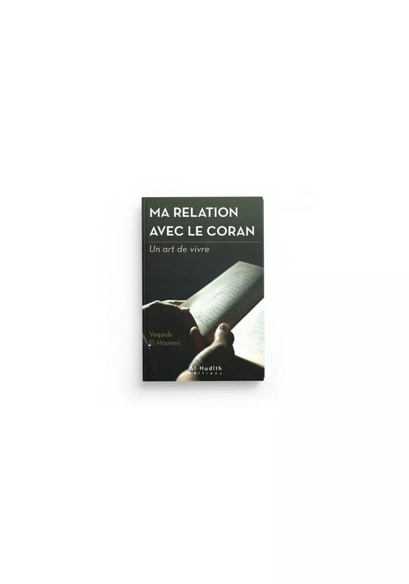 Ma relation avec le coran - un art de vivre - Yaqoub el Moumni - al-Hadith