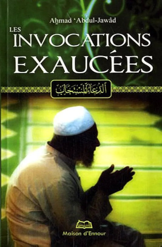 Les invocations exaucées - Ahmad Abdul-Jawad - Maison d’Ennour