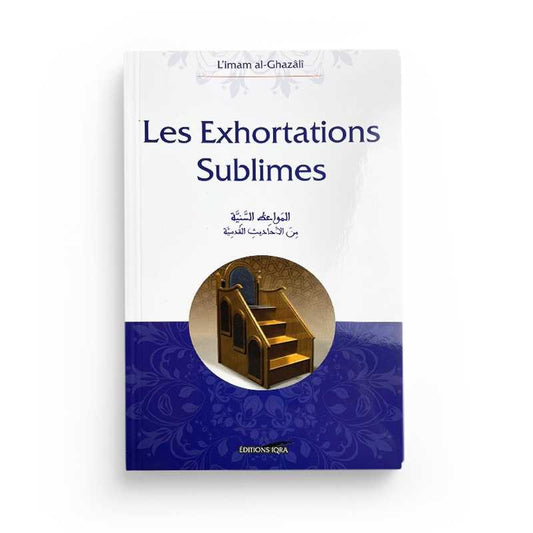 Les Exhortations Sublimes - L'Imam Al-Ghazâlî - Iqra