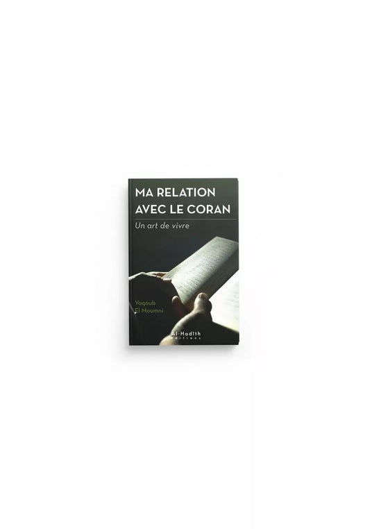 Ma relation avec le coran - un art de vivre - Yaqoub el Moumni - al-Hadith