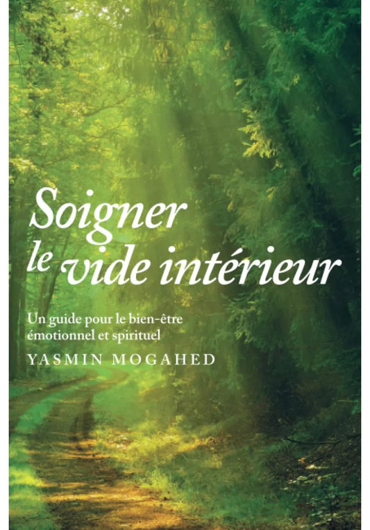 Soigner le vide intérieur - Guide pour un bien être spirituel et émotionnel - Yasmin Mogahed